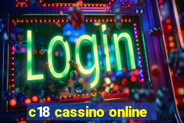 c18 cassino online
